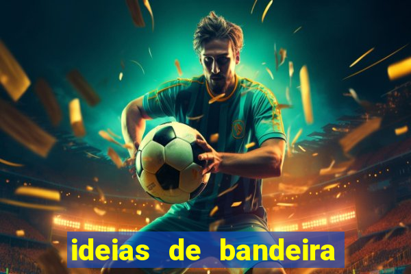 ideias de bandeira para interclasse